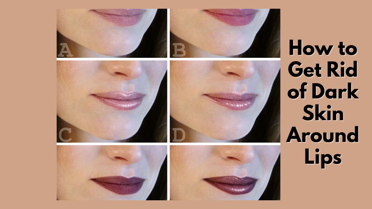 How to Get Rid of Dark Skin Around Lips